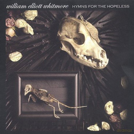 William Elliott Whitmore: Hymns For The Hopeless [CD]