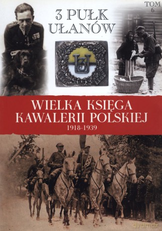 3 Pułk Ułanów. Wielka Księga Piechoty Polskiej 1918-1939 [KSIĄŻKA]