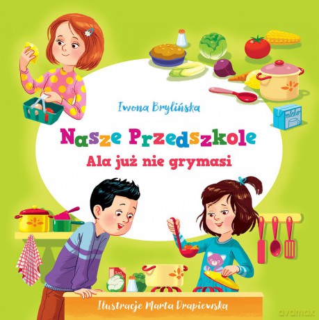 Ala już nie grymasi. Nasze przedszkole - Iwona Brylińska [KSIĄŻKA]