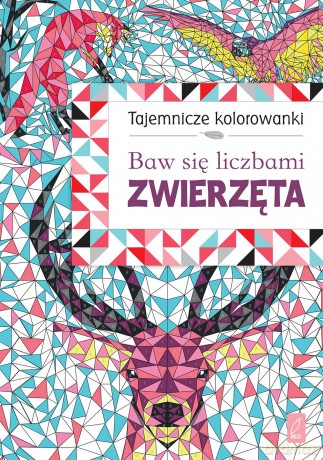 Baw się liczbami. Zwierzęta, tajemnicze kolorowanki [KSIĄŻKA]