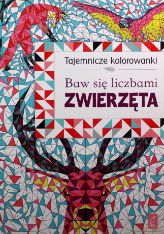 Baw się liczbami. Zwierzęta, tajemnicze kolorowanki [KSIĄŻKA]