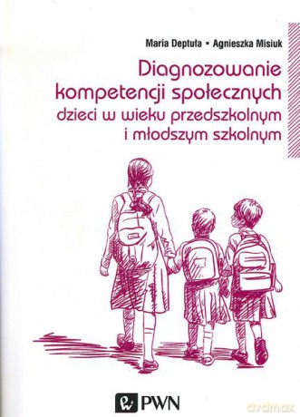 Diagnozowanie kompetencji społecznych dzieci w wieku przedszkolnym i młodszym szkolnym - Maria Deptuła [KSIĄŻKA]