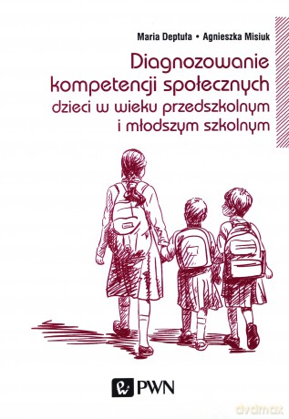 Diagnozowanie kompetencji społecznych dzieci w wieku przedszkolnym i młodszym szkolnym - Maria Deptuła [KSIĄŻKA]