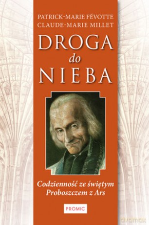 Droga do nieba codzienność ze świętym proboszczem z Ars - Patrick-Marie Fevotte [KSIĄŻKA]