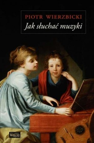 Jak słuchać muzyki - Piotr Wierzbicki [KSIĄŻKA]