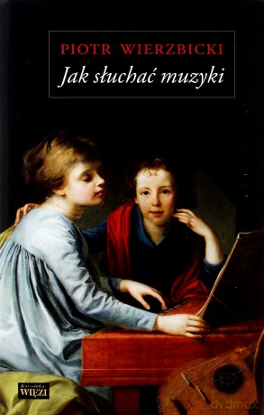 Jak słuchać muzyki - Piotr Wierzbicki [KSIĄŻKA]