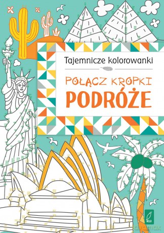 Połącz kropki. Podróże. Tajemnicze kolorowanki [KSIĄŻKA]
