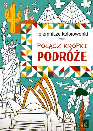 Połącz kropki. Podróże. Tajemnicze kolorowanki [KSIĄŻKA]