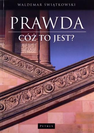 Prawda, cóż to jest - Waldemar Świątkowski [KSIĄŻKA]