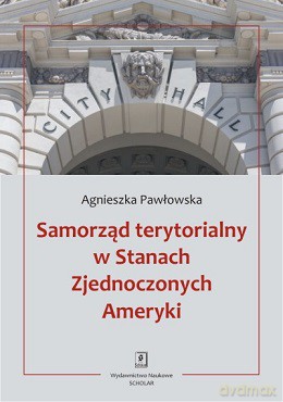 Samorząd terytorialny w Stanach Zjednoczonych Ameryki - Agnieszka Pawłowska [KSIĄŻKA]
