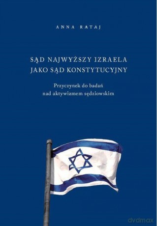 Sąd Najwyższy Izraela jako sąd konstytucyjny - Anna Rataj [KSIĄŻKA]