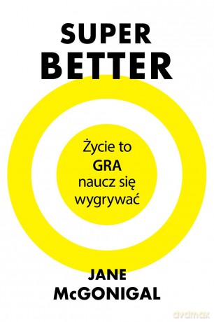 Superbetter życie to naucz się wygrywać - Jane Mcgonigal [KSIĄŻKA]