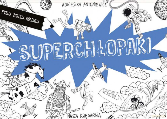 Superchłopaki. Rysuj, zgaduj, koloruj - Agnieszka Antoniewicz [KSIĄŻKA]