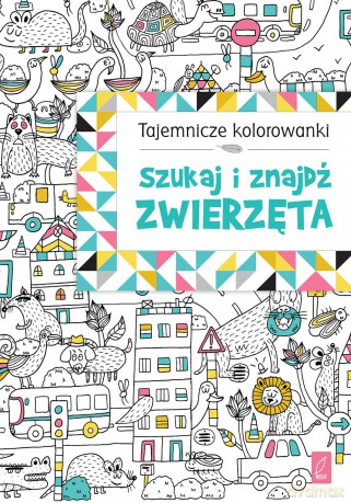 Szukaj i znajdź zwierzęta. Tajemnicze kolorowanki [KSIĄŻKA]