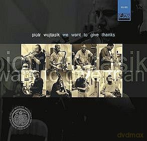 Piotr Wojtasik: We Want To Give Thanks [CD]