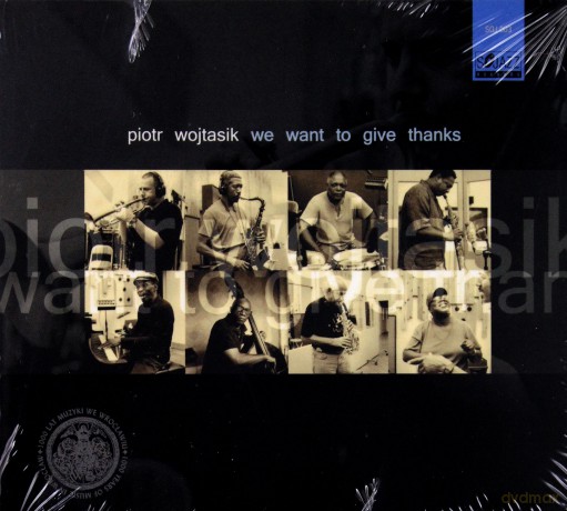 Piotr Wojtasik: We Want To Give Thanks [CD]