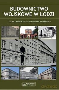 Budownictwo wojskowe w Łodzi - Witold Jarno, Przemysława Waingertnera [KSIĄŻKA]