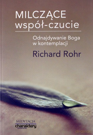 Milczące współ-czucie. Odnajdywanie Boga w kontemplacji - Richard Rohr [KSIĄŻKA]