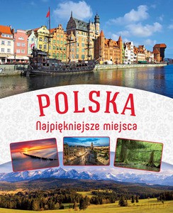 Polska. Najpiękniejsze miejsca [KSIĄŻKA]