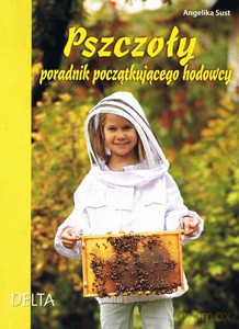 Pszczoły. Poradnik początkującego hodowcy - Angelika Sust [KSIĄŻKA]