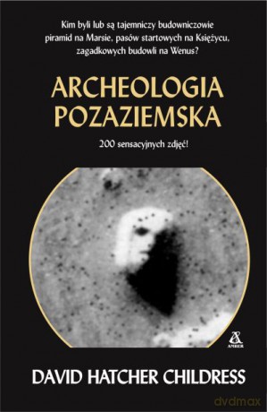 Archeologia pozaziemska - David Hatcher Childress [KSIĄŻKA]