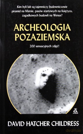 Archeologia pozaziemska - David Hatcher Childress [KSIĄŻKA]