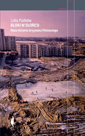 Bloki w słońcu. Mała historia Ursynowa północnego - Lidia Pańków [KSIĄŻKA]