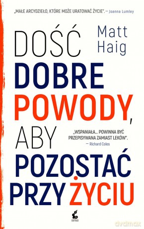 Dość dobre powody aby pozostać przy życiu - Matt Haig [KSIĄŻKA]