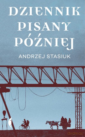 Dziennik pisany później - Andrzej Stasiuk [KSIĄŻKA]
