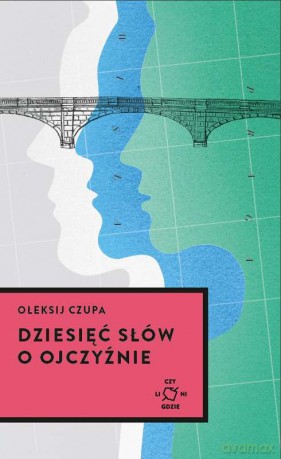 Dziesięć słów o ojczyźnie - Ołeksij Czupa [KSIĄŻKA]