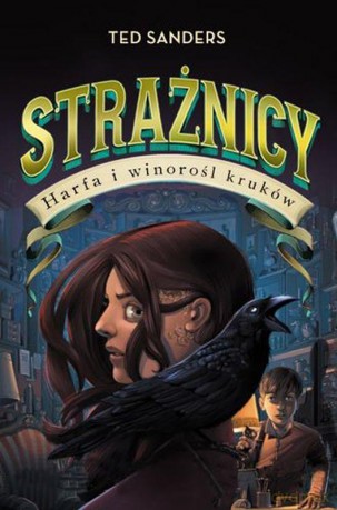 Harfa i winorośl Kruków. Strażnicy (Tom 2) - Ted Sanders [KSIĄŻKA]
