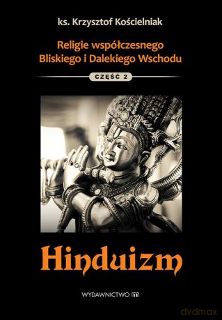Hinduizm. Religie współczesnego wschodu (Tom 2) - Krzysztof Kościelniak [KSIĄŻKA]