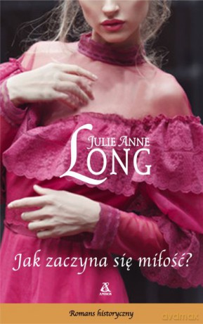 Jak zaczyna się miłość - Julie Anne Long [KSIĄŻKA]