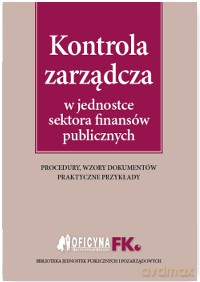 Kontrola zarządcza w jednostce finansów publicznych - Maria Kucharska-Fiałkowska [KSIĄŻKA]