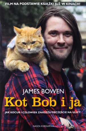 Kot Bob i ja. Jak kocur i człowiek znaleźli szczęście na ulicy - James Bowen [KSIĄŻKA]