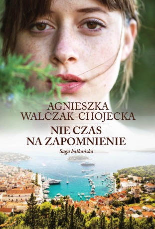 Nie czas na zapomnienie. Saga Bałkańska (Tom 2) - Agnieszka Walczak-Chojecka [KSIĄŻKA]