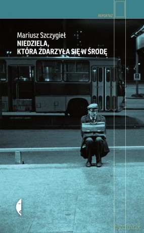Niedziela która zdarzyła się w środę - Mariusz Szczygieł [KSIĄŻKA]