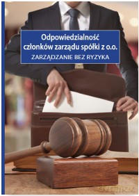 Odpowiedzialność członków zarządu spółki z o.o. Zarządzanie bez ryzyka [KSIĄŻKA]