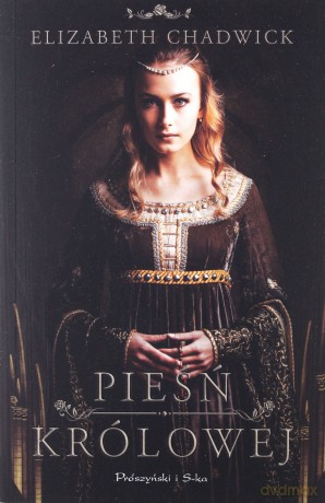 Pieśń królowej - Elizabeth Chadwick [KSIĄŻKA]