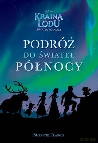 Podróż do świateł północy. Kraina Lodu. Światła północy [KSIĄŻKA]