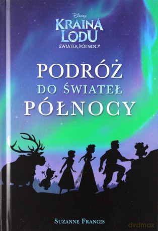 Podróż do świateł północy. Kraina Lodu. Światła północy [KSIĄŻKA]