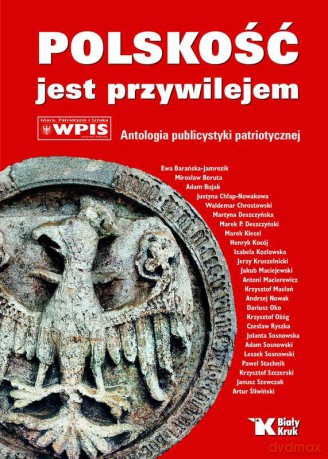 Polskość jest przywilejem. Antologia publicystyki patriotycznej [KSIĄŻKA]