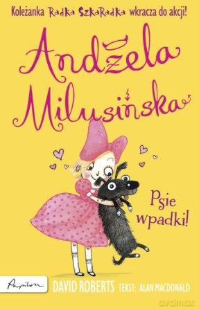 Psie wpadki. Andżela Milusińska koleżanka Radka Szkaradka - Alan Macdonald [KSIĄŻKA]
