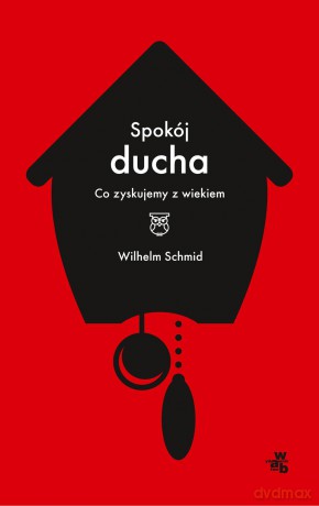 Spokój ducha. Co zyskujemy z wiekiem - Wilhelm Schmid [KSIĄŻKA]