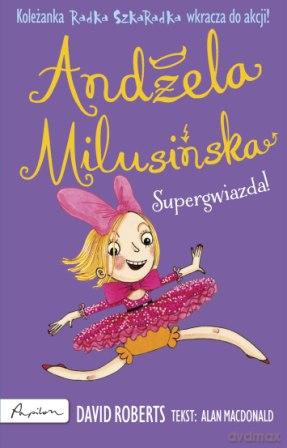 Supergwiazda Andżela Milusińska koleżanka Radka Szkaradka - Alan Macdonald [KSIĄŻKA]