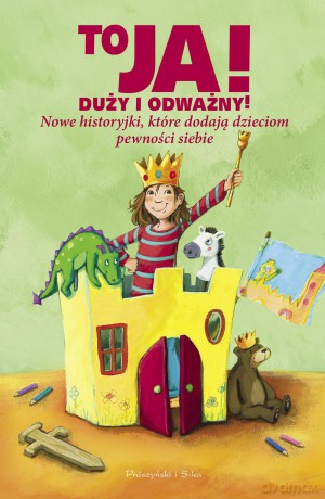 To ja, duży i odważny. Nowe historyjki, które dodają dzieciom pewności sobie [KSIĄŻKA]