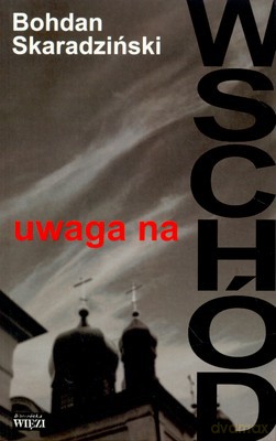 Uwaga na wschód - Bohdan Skaradziński [KSIĄŻKA]