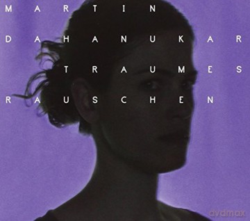 Martin Dahanukar: Traumesrauschen [CD]