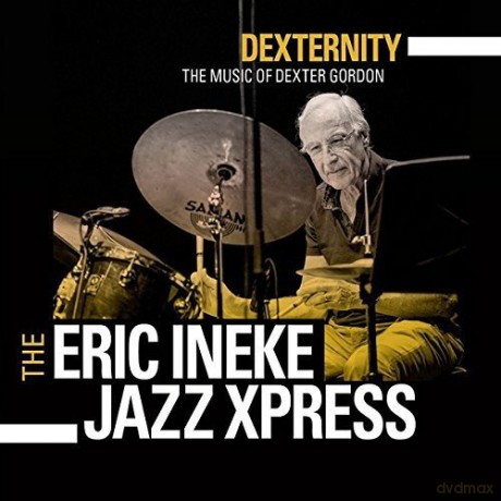 The Eric Ineke JazzXpress: Dexternity. The music of Dexter Gordon [CD]