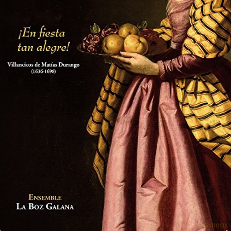 Ensemble la Boz Galana: !En fiesta tan alegre! Vilancicos de Mati´as Durango (1636-1698) [CD]